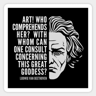 Ludwig van Beethoven Inspirational Quote: Art This Great Goddess Magnet